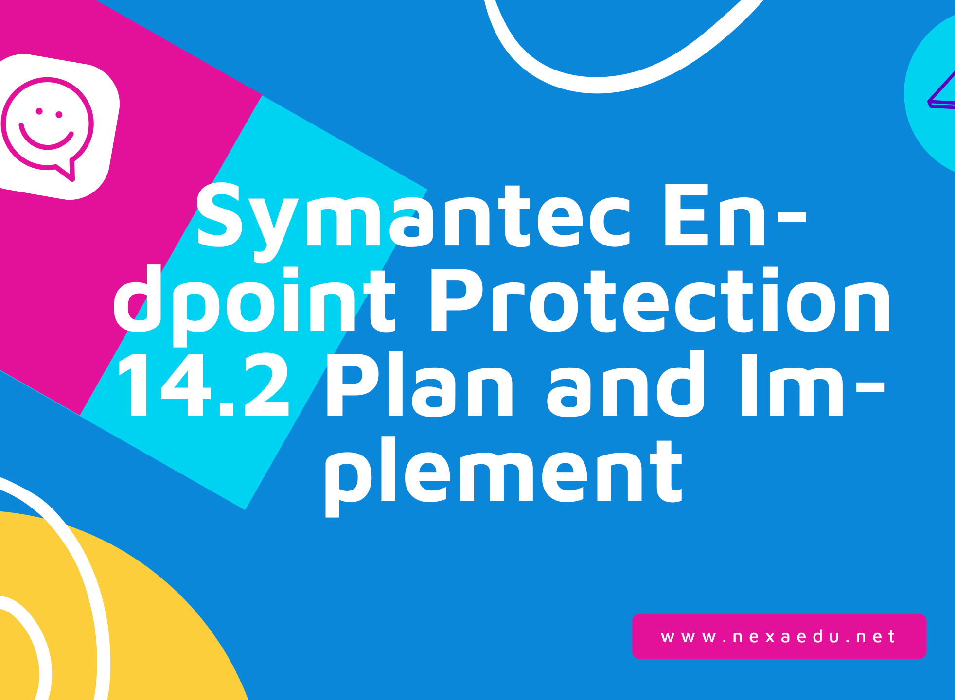 Symantec Endpoint Protection 14.2 Plan and Implement